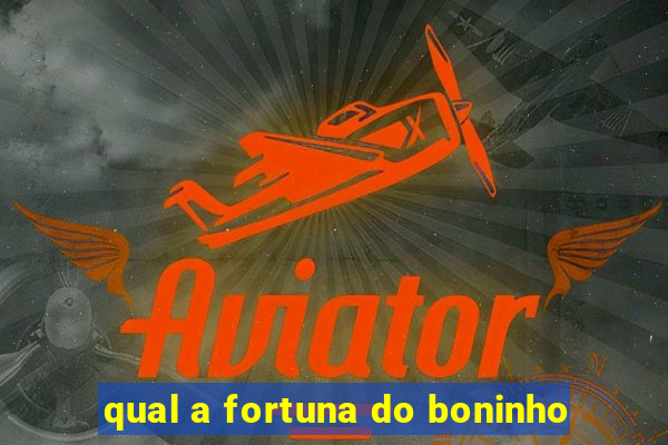 qual a fortuna do boninho